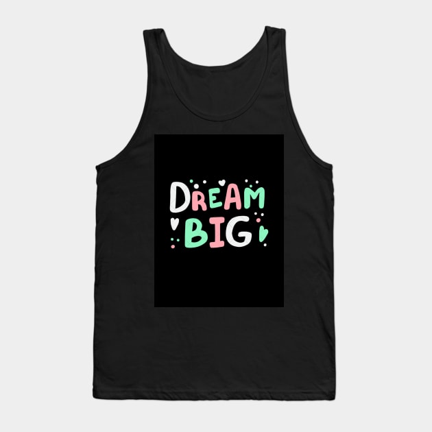 Dream big Tank Top by milicab